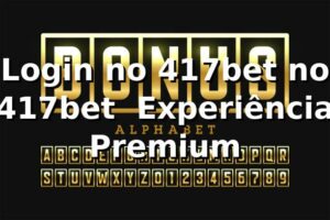Login no 417bet no 417bet – Experiência Premium